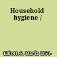 Household hygiene /