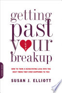 Getting past your breakup how to turn a devastating loss into the best thing that ever happened to you /