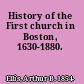 History of the First church in Boston, 1630-1880.