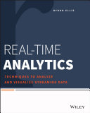 Real-time analytics : techniques to analyze and visualize streaming data /