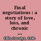 Final negotiations : a story of love, loss, and chronic illness /