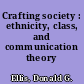 Crafting society : ethnicity, class, and communication theory /