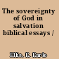The sovereignty of God in salvation biblical essays /
