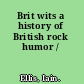 Brit wits a history of British rock humor /