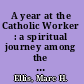 A year at the Catholic Worker : a spiritual journey among the poor /