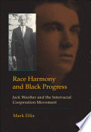 Race harmony and black progress Jack Woofter and the interracial cooperation movement /