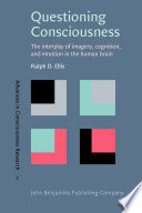 Questioning consciousness the interplay of imagery, cognition, and emotion in the human brain /