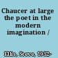 Chaucer at large the poet in the modern imagination /