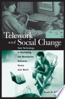 Telework and social change how technology is reshaping the boundaries between home and work /