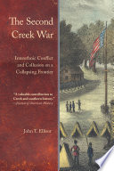 The Second Creek War interethnic conflict and collusion on a collapsing frontier /