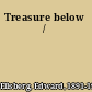 Treasure below /