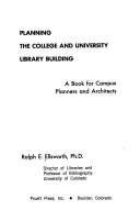 Planning the college and university library building ; a book for campus planners and architects /