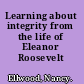 Learning about integrity from the life of Eleanor Roosevelt /