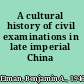 A cultural history of civil examinations in late imperial China /
