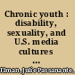 Chronic youth : disability, sexuality, and U.S. media cultures of rehabilitation /