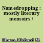 Namedropping : mostly literary memoirs /