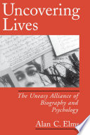 Uncovering lives : the uneasy alliance of biography and psychology /