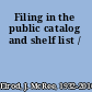 Filing in the public catalog and shelf list /