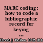 MARC coding : how to code a bibliographic record for keying in a machine catalog support system /