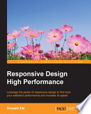 Responsive design high performance : leverage the power of responsive design to fine-tune your website's performance and increase its speed /