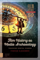 Film history as media archaeology : tracking digital cinema /