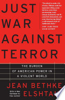 Just war against terror the burden of American power in a violent world /