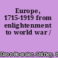 Europe, 1715-1919 from enlightenment to world war /