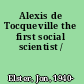 Alexis de Tocqueville the first social scientist /