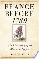 France before 1789 The Unraveling of an Absolutist Regime /