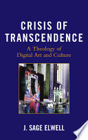 Crisis of transcendence a theology of digital art and culture /