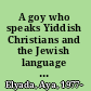 A goy who speaks Yiddish Christians and the Jewish language in early modern Germany /