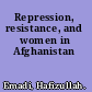 Repression, resistance, and women in Afghanistan