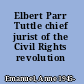 Elbert Parr Tuttle chief jurist of the Civil Rights revolution /