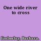 One wide river to cross