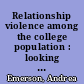 Relationship violence among the college population : looking at four, small, urban, Northeastern colleges /