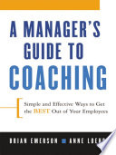 A manager's guide to coaching simple and effective ways to get the best out of your employees /