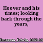 Hoover and his times; looking back through the years,