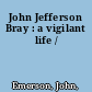 John Jefferson Bray : a vigilant life /