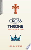 Between the cross and the throne : the book of Revelation /