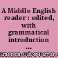 A Middle English reader : edited, with grammatical introduction notes, and glossary /