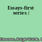 Essays-first series /