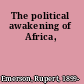 The political awakening of Africa,