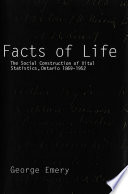 Facts of life the social construction of vital statistics, Ontario, 1869-1952 /