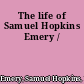 The life of Samuel Hopkins Emery /