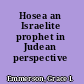 Hosea an Israelite prophet in Judean perspective /