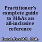 Practitioner's complete guide to M&As an all-inclusive reference /