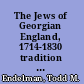 The Jews of Georgian England, 1714-1830 tradition and change in a liberal society /