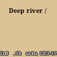 Deep river /