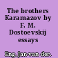 The brothers Karamazov by F. M. Dostoevskij essays /