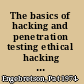 The basics of hacking and penetration testing ethical hacking and penetration testing made easy /